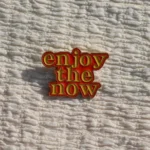 Enjoy The Now Enamel Pin -7
