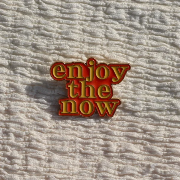 Enjoy The Now Enamel Pin -7