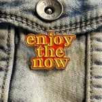 Enjoy The Now Enamel Pin -2
